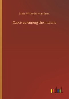 Captives Among the Indians - Rowlandson, Mary White