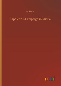 Napoleon´s Campaign in Russia - Rose, A.