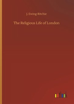 The Religious Life of London - Ewing-Ritchie, J.