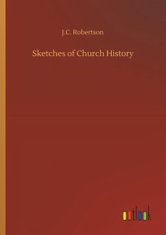 Sketches of Church History - Robertson, J. C.