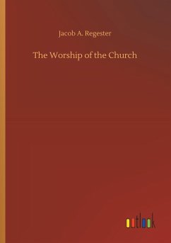 The Worship of the Church - Regester, Jacob A.