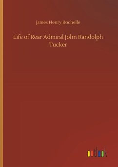 Life of Rear Admiral John Randolph Tucker