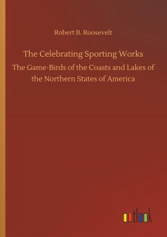 The Celebrating Sporting Works - Roosevelt, Robert B.