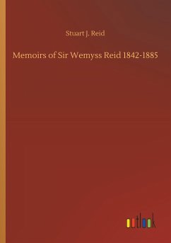 Memoirs of Sir Wemyss Reid 1842-1885 - Reid, Stuart J.