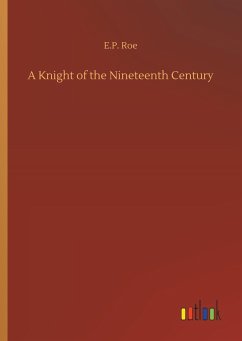 A Knight of the Nineteenth Century - Roe, E. P.