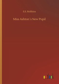 Miss Ashton´s New Pupil - Robbins, S. S.