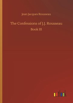 The Confessions of J.J. Rousseau - Rousseau, Jean Jacques
