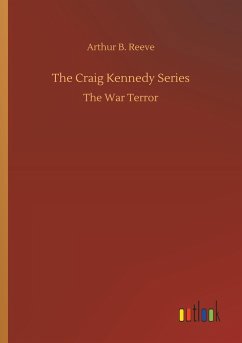 The Craig Kennedy Series - Reeve, Arthur B.