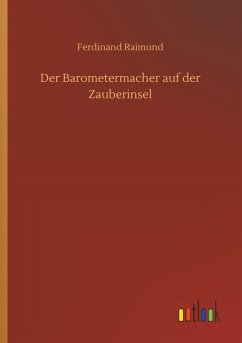 Der Barometermacher auf der Zauberinsel - Raimund, Ferdinand