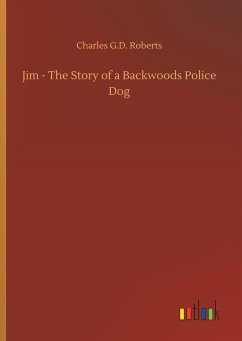 Jim - The Story of a Backwoods Police Dog - Roberts, Charles G.D.