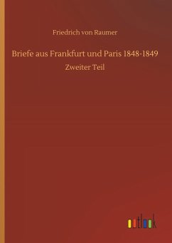 Briefe aus Frankfurt und Paris 1848-1849 - Raumer, Friedrich von