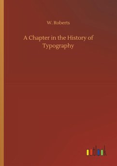 A Chapter in the History of Typography - Roberts, W.