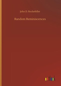 Random Reminiscences - Rockefeller, John D.