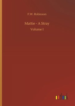 Mattie - A Stray - Robinson, F. W.