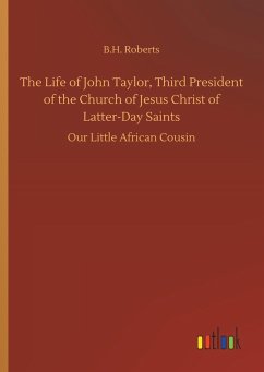 The Life of John Taylor, Third President of the Church of Jesus Christ of Latter-Day Saints - Roberts, B. H.
