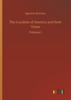 The Loyalists of America and their Times - Ryerson, Egerton