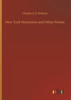 New York Nocturnes and Other Poems - Roberts, Charles G.D.