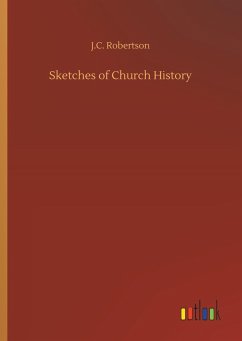 Sketches of Church History - Robertson, J. C.
