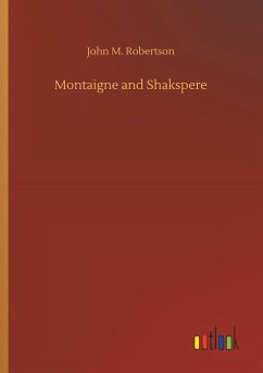 Montaigne and Shakspere - Robertson, John M.