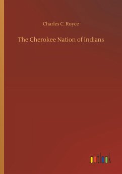 The Cherokee Nation of Indians - Royce, Charles C.