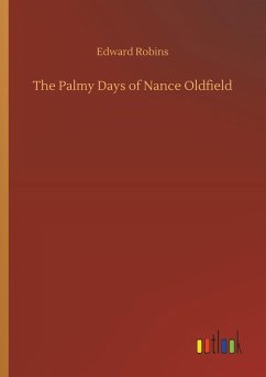 The Palmy Days of Nance Oldfield - Robins, Edward
