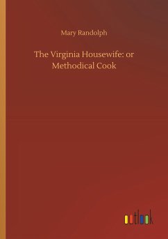The Virginia Housewife: or Methodical Cook - Randolph, Mary