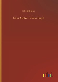 Miss Ashton´s New Pupil - Robbins, S. S.