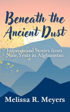 Cover Beneath the Ancient Dust: Inspirational Stories From Nine Years in Afghanistan (eBook, ePUB)