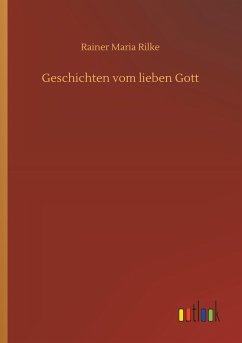 Geschichten vom lieben Gott - Rilke, Rainer Maria