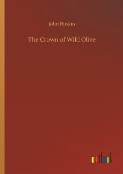 The Crown of Wild Olive - Ruskin, John