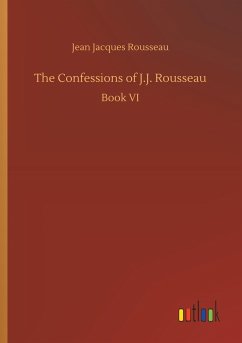 The Confessions of J.J. Rousseau - Rousseau, Jean Jacques