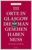 111 Orte in Glasgow, die man gesehen haben muss 111 Orte in Glasgow, die man gesehen haben muss