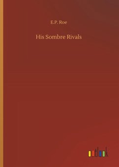 His Sombre Rivals - Roe, E. P.