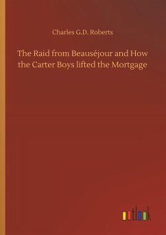 The Raid from Beauséjour and How the Carter Boys lifted the Mortgage