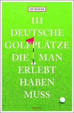111 deutsche Golfplätze, die man erlebt haben muss - Mayer, Hans-Peter Joseph