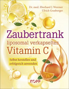 Zaubertrank liposomal verkapseltes Vitamin C (eBook, ePUB) - Wormer, Eberhard J.; Grasberger, Ulrich