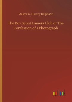 The Boy Scout Camera Club or The Confession of a Photograph - Ralphson, Master G. Harvey