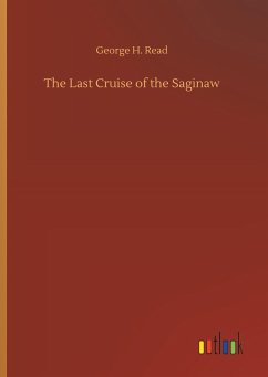 The Last Cruise of the Saginaw - Read, George H.