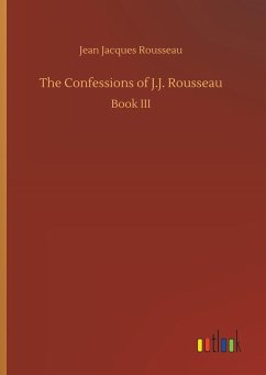 The Confessions of J.J. Rousseau - Rousseau, Jean Jacques