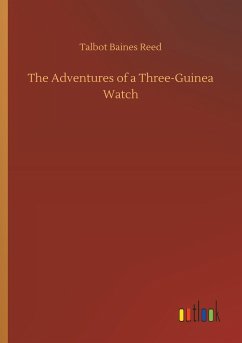 The Adventures of a Three-Guinea Watch - Reed, Talbot Baines