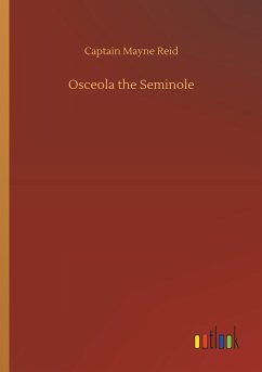 Osceola the Seminole - Reid, Captain Mayne
