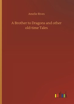 A Brother to Dragons and other old-time Tales - Rives, Amelie