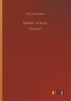 Mattie - A Stray - Robinson, F. W.