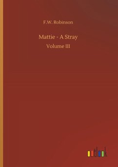 Mattie - A Stray - Robinson, F. W.