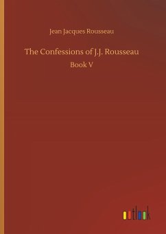 The Confessions of J.J. Rousseau - Rousseau, Jean Jacques