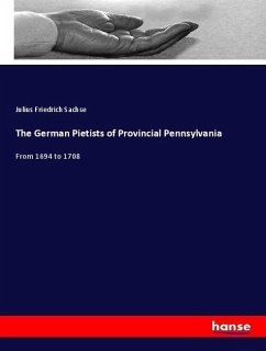 The German Pietists of Provincial Pennsylvania - Sachse, Julius Friedrich