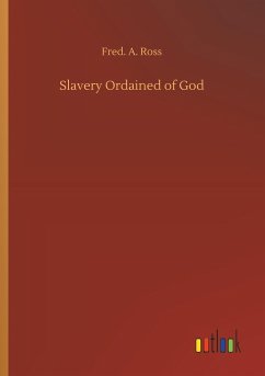 Slavery Ordained of God - Ross, Fred. A.