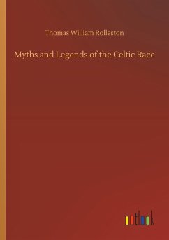 Myths and Legends of the Celtic Race - Rolleston, Thomas W.