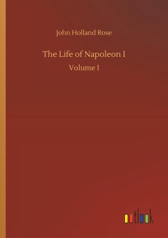 The Life of Napoleon I - Rose, John Holland