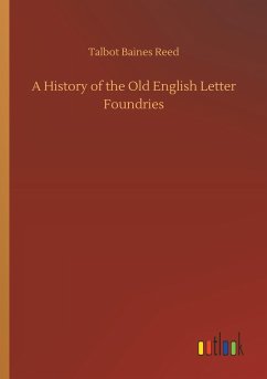 A History of the Old English Letter Foundries - Reed, Talbot Baines